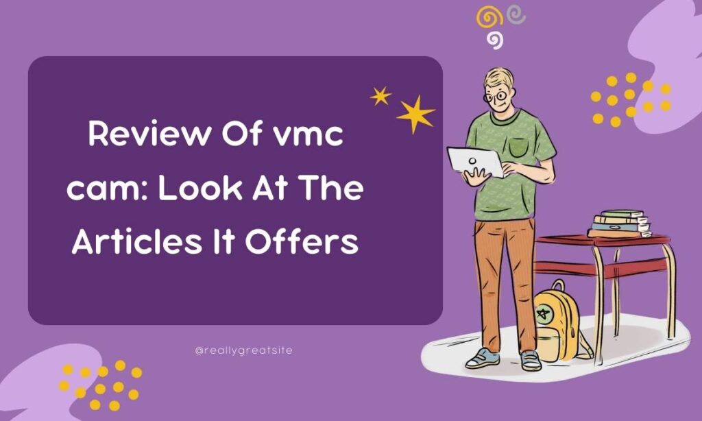 Review Of vmc Cam: Look At The Articles It Offers