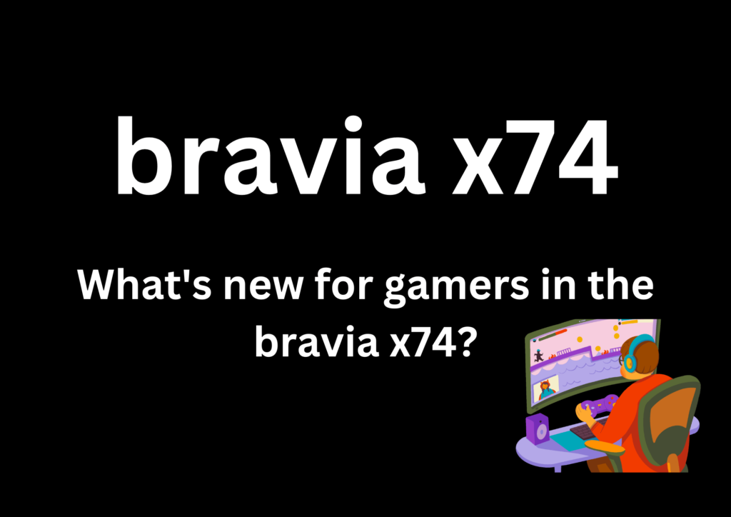 What's new for gamers in the bravia x74?