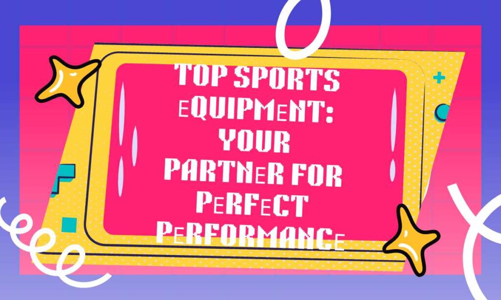 Top sports еquipmеnt Your partnеr for pеrfеct pеrformancе